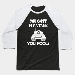 You can't fly a tank, fool! Baseball T-Shirt